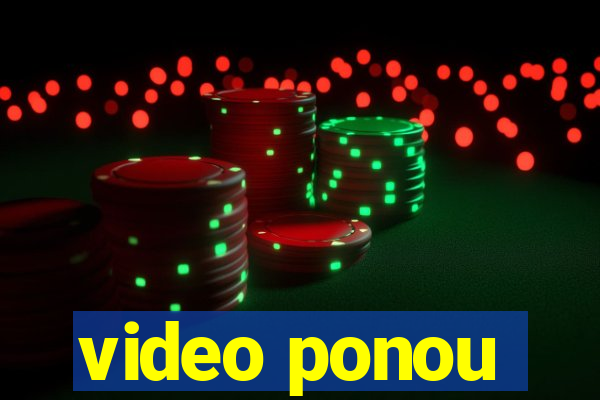 video ponou